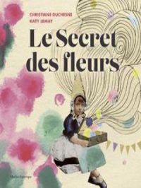 Le Secret des fleurs | Christiane Duchesne. Auteur