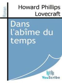 Dans l'abîme du temps | Howard Phillips Lovecraft. Auteur