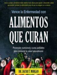 Vence la Enfermedad con Alimentos que Curan | Dr. Jacob T. Morgan. Auteur