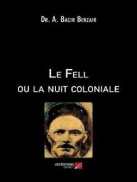 Le Fell ou la nuit coloniale | Dr. A. Bacir Benzair. Auteur