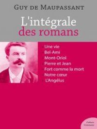 L'intégrale des romans de Guy de Maupassant | Guy De Maupassant. Auteur