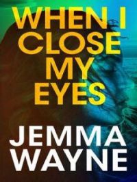 When I Close My Eyes | Jemma Wayne. Auteur