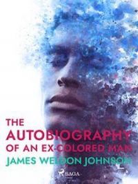 The Autobiography of an Ex-Colored Man | James Weldon Johnson. Auteur