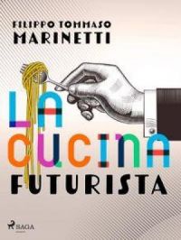 La cucina futurista | Filippo Tommaso Marinetti. Auteur