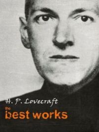 H. P. Lovecraft: The Best Works | H. P. Lovecraft. Auteur