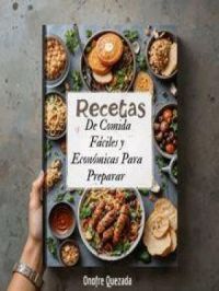 Recetas de Comida Fáciles y Económicas Para Preparar | Onofre Quezada. Auteur