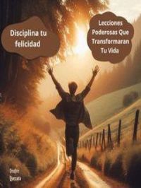 Affiche du document Disciplina Tu Felicidad - Lecciones Poderosas Que Transformaran Tu Vida