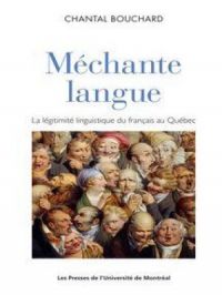 Méchante langue : La légitimité linguistique du français parlé au Québec | Chantal Bouchard. Auteur