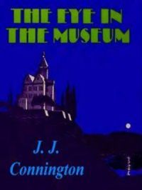 The Eye In The Museum | J. J. Connington. Auteur