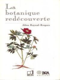 La Botanique redécouverte | Aline Raynal-Roques. Auteur