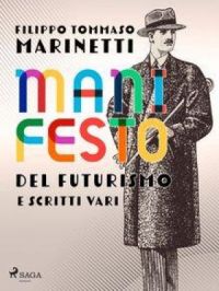 Manifesto del Futurismo e scritti vari | Filippo Tommaso Marinetti. Auteur