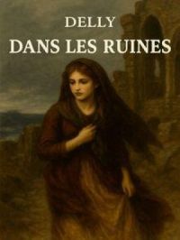 Dans les ruines (Delly) | Delly. Auteur