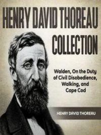 Henry David Thoreau Collection: Walden, On the Duty of Civil Disobedience, Walking and Cape Cod | Henry David Thoreau. Auteur