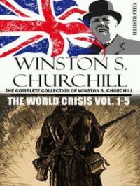 The Complete Collection of Winston S. Churchill. The World Crisis Vol. 1-5. Illustrated | Winston S. Churchill. Auteur