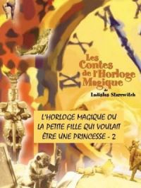 Affiche du document Les contes de l'horloge magique : L’Horloge magique ou la petite fille qui voulait être une princesse - 2