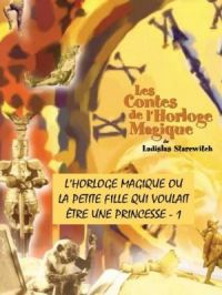 Affiche du document Les contes de l'horloge magique : L’Horloge magique ou la petite fille qui voulait être une princesse - 1