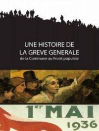 Affiche du document Une histoire de la grève générale, de la Commune au Front populaire