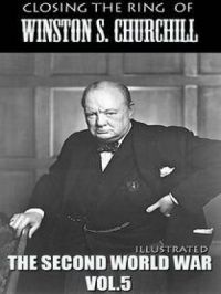 Closing the Ring of Winston S. Churchill. Illustrated : The Second World War. Vol.5 | Winston S. Churchill. Auteur