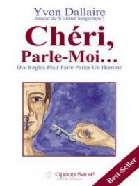 Chéri, Parle-Moi… Dix règles pour faire parler un homme | Yvon Dallaire. Auteur