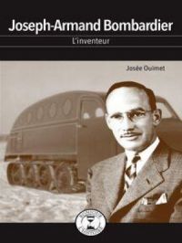 Joseph-Armand Bombardier : L’inventeur | Josée Ouimet. Auteur