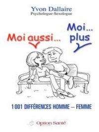 Moi aussi… Moi…plus 1001 différences homme – femme. | Yvon Dallaire. Auteur