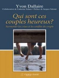 Qui sont ces couples heureux? : Surmonter les crises et les conflits du couple | Yvon Dallaire. Auteur