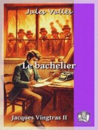 Le bachelier | Jules Vallès. Auteur