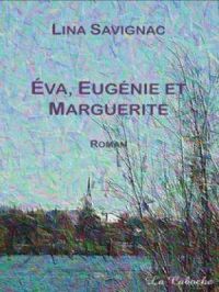Éva, Eugénie et Marguerite | Lina Savignac. Auteur