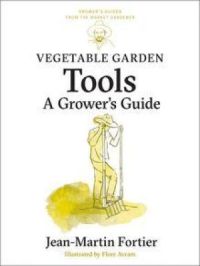 Vegetable Garden Tools | Jean-Martin Fortier. Auteur
