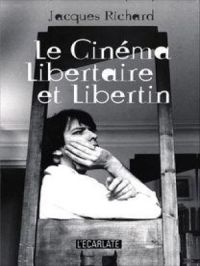 Le cinéma libertaire et libertin | Jacques Richard. Auteur