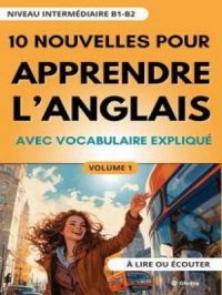 Affiche du document 10 Nouvelles pour Apprendre l'Anglais: avec vocabulaire expliqué (niveau intermédiaire B1-B2) à lire ou écouter