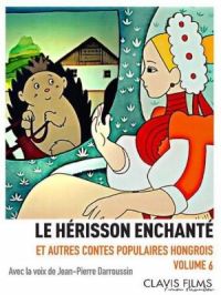 Le hérisson enchanté et autres contes populaires hongrois : volume 6 | Marcell Jankovics. Réalisateur