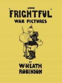 Affiche du document Some 'Frightful' War Pictures - Illustrated by W. Heath Robinson