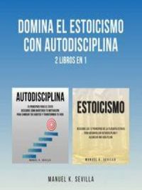 Domina El Estoicismo Con Autodisciplina: 2 Libros en 1 | Manuel K. Sevilla. Auteur