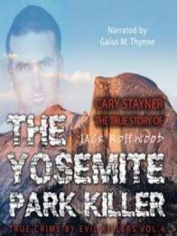 Cary Stayner: The True Story of The Yosemite Park Killer | Jack Rosewood. Auteur