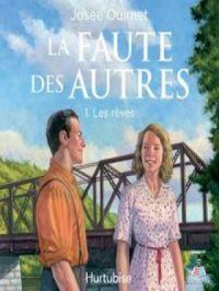 La Faute des autres - Tome 1 Les rêves | Josée Ouimet. Auteur