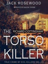 Richard Cottingham: The True Story of The Torso Killer | Jack Rosewood. Auteur
