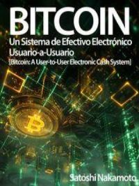 Bitcoin: Un Sistema de Efectivo Electrónico Usuario-a-Usuario | Satoshi Nakamoto. Auteur