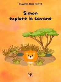 Simon explore la savane | Claire Rio Petit. Auteur