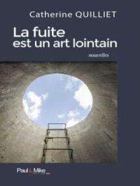 La fuite est un art lointain | Catherine Quilliet. Auteur