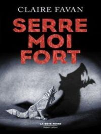 Serre-moi fort | Claire Favan. Auteur