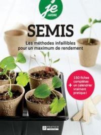 Semis : Les méthodes infaillibles pour un maximum de rendement | Pratico Édition Pratico Édition. Auteur