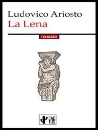 La Lena : Edizione integrale | Ludovico Ariosto. Auteur