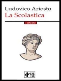 La Scolastica : Edizione integrale con note | Ludovico Ariosto. Auteur