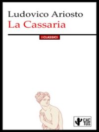 La Cassaria : Edizione integrale con note | Ludovico Ariosto. Auteur