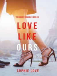 Affiche du document Love Like Ours (The Romance Chronicles—Book #3)