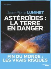 Astéroïdes : la Terre en danger | Jean-Pierre LUMINET. Auteur
