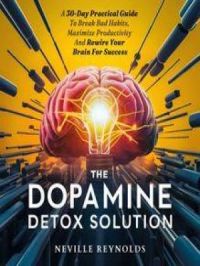 The Dopamine Detox Solution | Neville Reynolds. Auteur