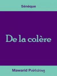 De la colère (Sénèque) | Sénèque. Auteur