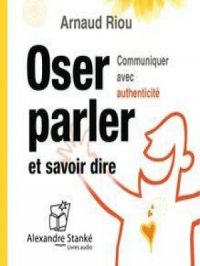 Affiche du document Oser parler et savoir dire - Communiquer avec authenticité